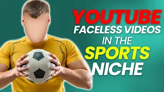 Make Money on YouTube in the Sports Niche WITHOUT Showing Your Face