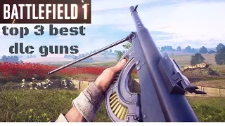 Battlefield 1 top 3 best DLC weapons