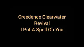 Creedence Clearwater Revival - Put A Spell On You/ Lyrics