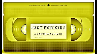 ＪＵＳＴ　ＦＯＲ　ＫＩＤＳ ( Vaporwave Mix Vol. 1 )