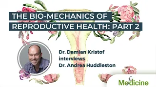 The Bio-Mechanics of Reproductive Health: Part 2 with Dr. Damian Kristof and Dr. Andrea Huddleston