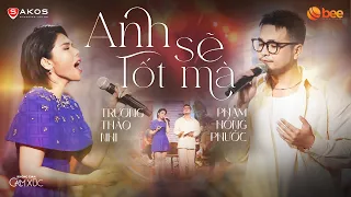 PHẠM HỒNG PHƯỚC & TRƯƠNG THẢO NHI gây xúc động, song ca ANH SẼ TỐT MÀ | Live at Không Gian Cảm Xúc