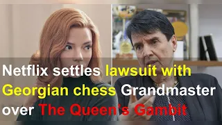 Netflix settles lawsuit with Georgian chess Grandmaster over The Queen’s Gambit