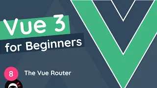 Vue JS 3 Tutorial for Beginners #8 - The Vue Router