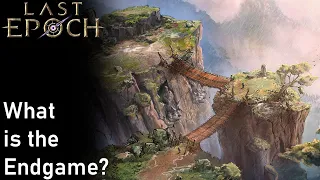 What is Last Epoch's Endgame? | 0.9.2 Breakdown