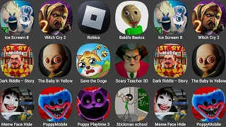 Ice Scaream 8,Witch Cry 2,Roblox,Baldi's Basics Classic,Dark Riddle Story Mode,The Baby In Yellow