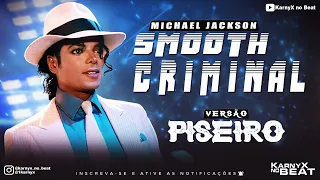 Michael Jackson - Smooth Criminal - VERSÃO PISEIRO ( KarnyX no Beat )