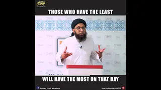 Those Who Have The Least Will Have The Most On That Day | Shaykh Zahir Mahmood