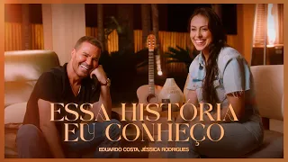 Essa História eu Conheço l Jéssica Rodrigues feat. @EduardoCosta