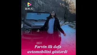 Pərvin ilk dəfə avtomobilini göstərdi