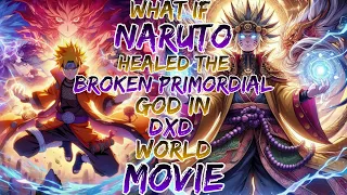 What if Naruto Healed the Broken Primordial God in Dxd World ?Movie 1