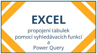 Excel - propojení tabulek pomocí vyhledávacích funkcí a Power Query