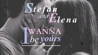 ►Stefan & Elena | I Wanna Be Yours