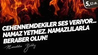 Cehennemdekiler Ses Veriyor.. Namaz Yetmez. Namazlılarla Beraber Olun! – Nureddin Yıldız -