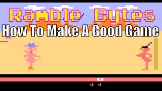 Ramble Bytes - How do you make a good game?