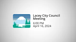 Lacey City Council Meeting - April 16, 2024