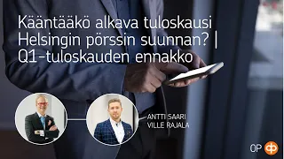 Kääntääkö alkava tuloskausi Helsingin pörssin suunnan? | Q1-tuloskauden ennakko