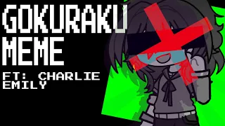 GOKURAKU MEME || FT. CHARLIE EMILY || NOT OG || [READ DESC]