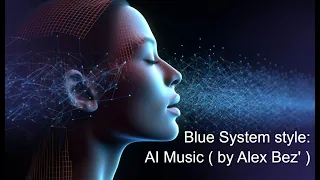 Blue System style : AI Music ( by Alex Bez' )