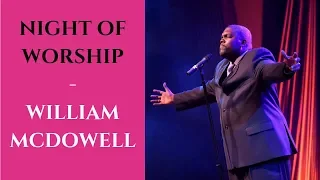 Night of Worship with William McDowell  | William McDowel Worship Songs