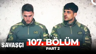 Savaşçı 107. Bölüm Part 2