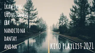 Kiyo 2021 Playlist - Ikaw Lang, Eba, Nandito Na, Dantay, Urong Sulong, Ano Na