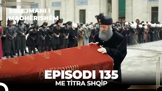 Sulejmani i Madherishem | Episodi 135 (Me Titra Shqip)