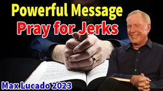 Max Lucado 2023 ✝️ Powerful Message | Praying For Jerks