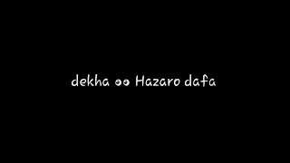Dekha hazaro dafa aapko lyrics status