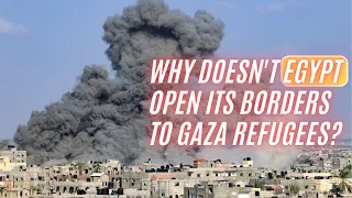 The Reason Egypt Chooses Not To Open Borders To Gaza Refugees