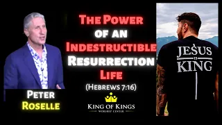 Peter Roselle: The Power of an Indestructible, Resurrection Life (Hebrews 7:16)