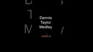 Dennis Taylor medley DJ White M