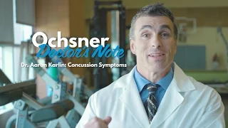 Ochsner Doctor's Note: Aaron Karlin, MD - Concussion Symptoms