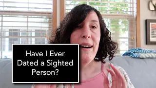 Have I Ever Dated a Sighted Person? | Dating with a Disability