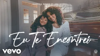 Gabriela Gomes, Ana Vitória Gomes - Eu Te Encontrei