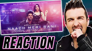 Naach Meri Rani: Guru Randhawa Feat. Nora Fatehi | Tanishk Bagchi | Nikhita Gandhi (REACTION)