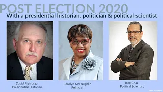 Post Election 2020 Discussion with David Pietrusza, Carolyn McLaughlin & José E. Cruz