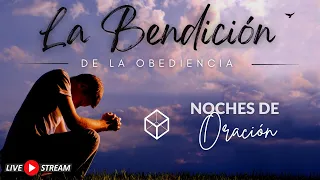 LA BENDICION DE LA OBEDIENCIA  | Noches de Oracion | Carlos Anzola