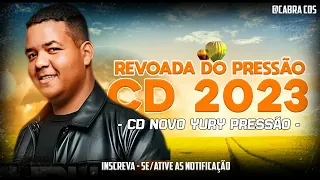 YURY PRESSÃO - CD MUSICAS NOVAS 2023 ATUALIZADO