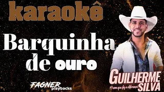 KARAOKÊ - BARQUINHA DE OURO  - RITMO : GUILHERME SILVA