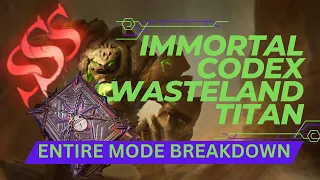 Immortal Codex - Wasteland Titan - Entire Mode Breakdown - Watcher of Realms