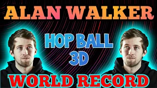 HOP BALL 3D ALAN WALKER FADED WORLD RECORD FULL PERFECT