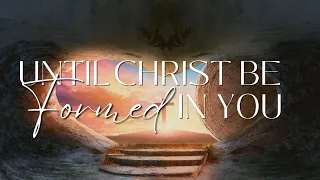 “Until Christ Be Formed In You” Pastor Nathaniel Urshan