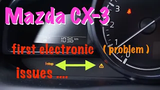 Project Mazda CX-3 -- first Electronic issues ( problems )