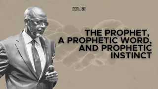 The Prophet, A Prophetic Word, And Prophetic Instinct by Bishop Tudor Bismark