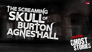 The Screaming Skull of Burton Agnes Hall | Cursed Possessions