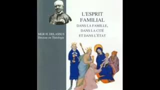 L'esprit familial, dans la famille, dans la cité et dans l'Etat - Mgr Henri Delassus par Mr Fontaine