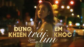 LYNN - ĐỪNG KHIẾN TRÁI TIM EM KHÓC (CHU THÚY QUỲNH)