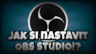 Jak mám nastavené OBS Studio a JAK si ho NASTAVIT!?