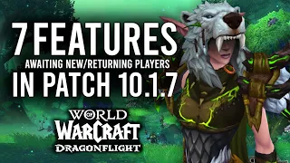 The 7 New Features That Await New/Returning Players For Patch 10.1.7 Of Dragonflight!
